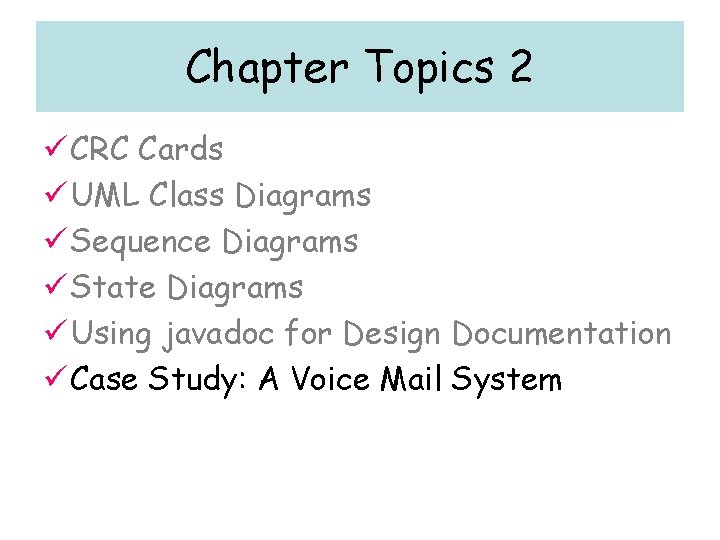 Chapter Topics 2 ü CRC Cards ü UML Class Diagrams ü Sequence Diagrams ü