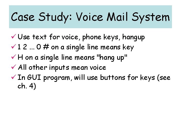 Case Study: Voice Mail System ü Use text for voice, phone keys, hangup ü Case Study: Voice Mail System ü Use text for voice, phone keys, hangup ü