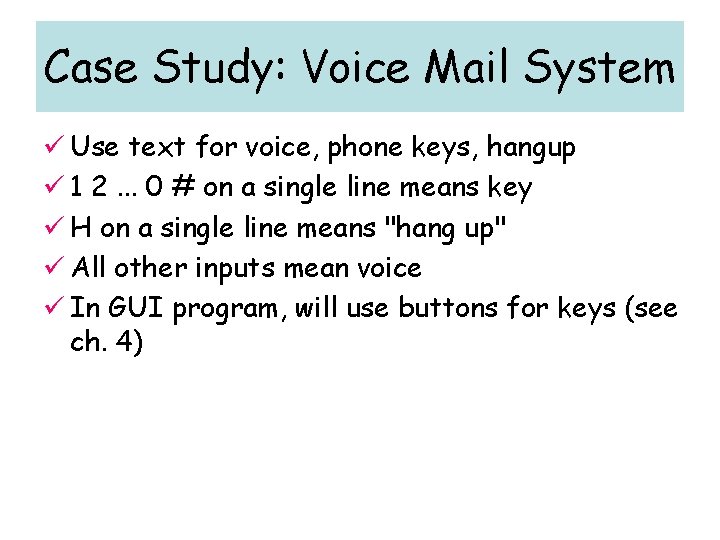 Case Study: Voice Mail System ü Use text for voice, phone keys, hangup ü