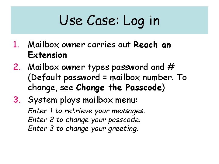 Use Case: Log in 1. Mailbox owner carries out Reach an Extension 2. Mailbox Use Case: Log in 1. Mailbox owner carries out Reach an Extension 2. Mailbox