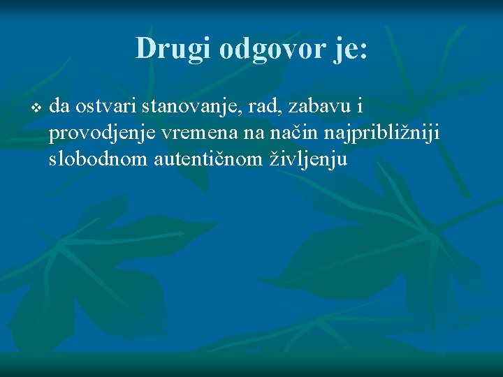 Drugi odgovor je: v da ostvari stanovanje, rad, zabavu i provodjenje vremena na način