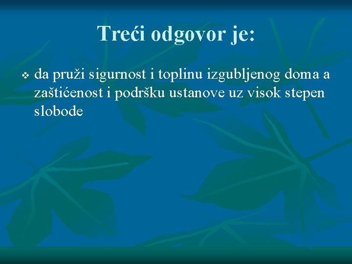 Treći odgovor je: v da pruži sigurnost i toplinu izgubljenog doma a zaštićenost i