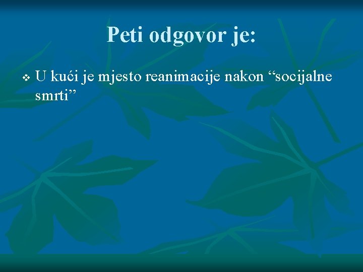 Peti odgovor je: v U kući je mjesto reanimacije nakon “socijalne smrti” 