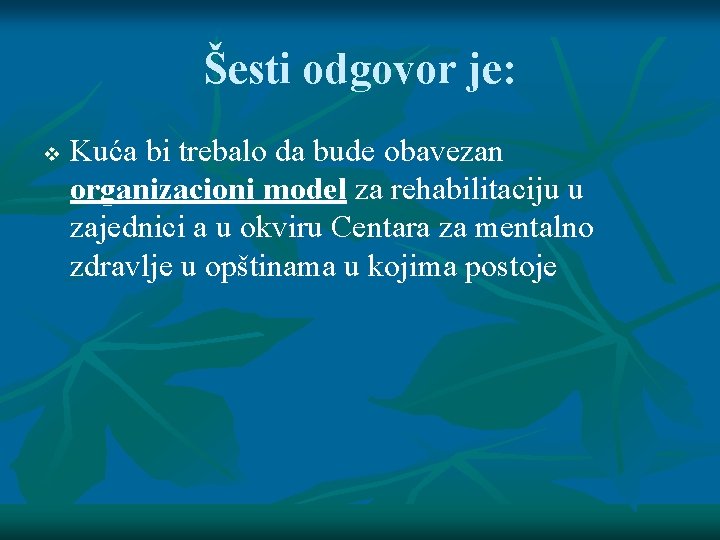 Šesti odgovor je: v Kuća bi trebalo da bude obavezan organizacioni model za rehabilitaciju