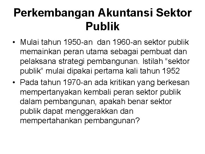 Perkembangan Akuntansi Sektor Publik • Mulai tahun 1950 -an dan 1960 -an sektor publik