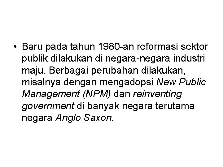  • Baru pada tahun 1980 -an reformasi sektor publik dilakukan di negara-negara industri