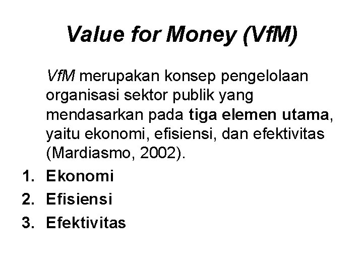 Value for Money (Vf. M) Vf. M merupakan konsep pengelolaan organisasi sektor publik yang