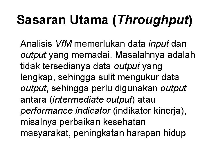 Sasaran Utama (Throughput) Analisis Vf. M memerlukan data input dan output yang memadai. Masalahnya