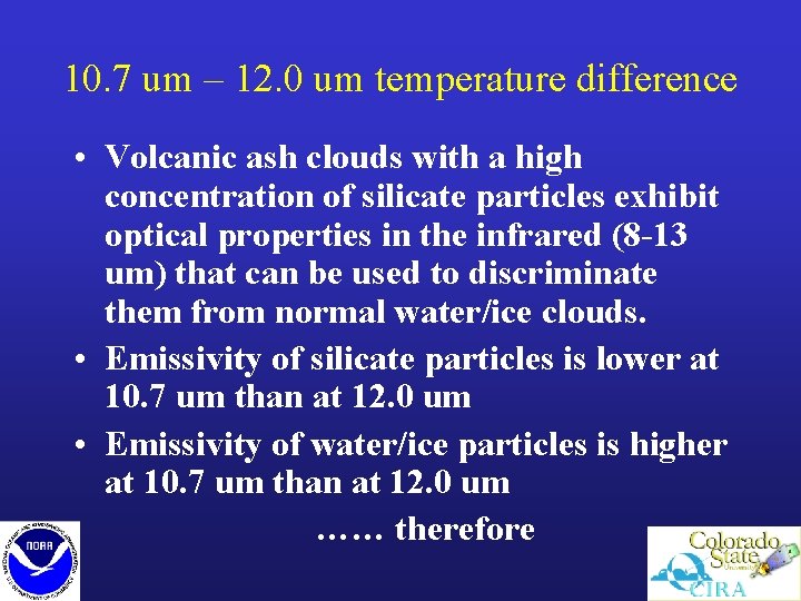 10. 7 um – 12. 0 um temperature difference • Volcanic ash clouds with