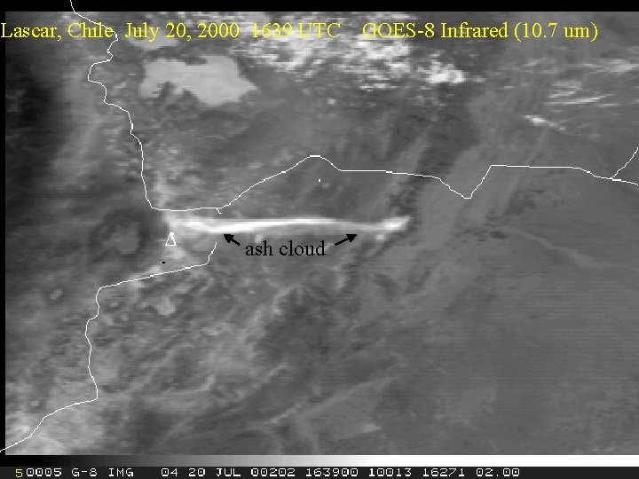 Lascar, Chile July 20, 2000 1639 UTC ash cloud GOES-8 Infrared (10. 7 um)