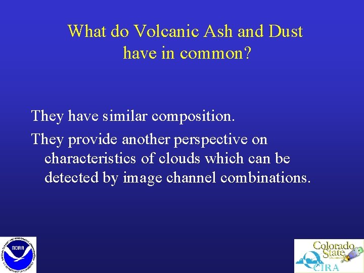 What do Volcanic Ash and Dust have in common? They have similar composition. They