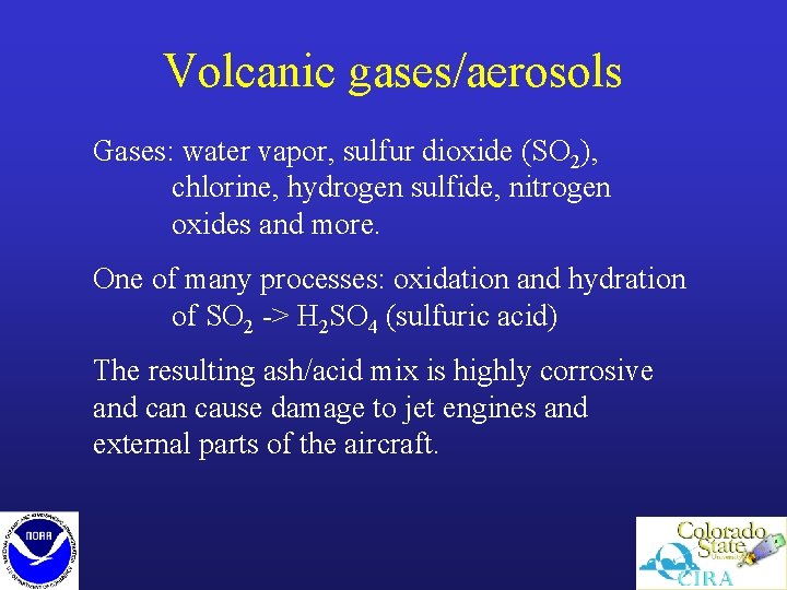 Volcanic gases/aerosols Gases: water vapor, sulfur dioxide (SO 2), chlorine, hydrogen sulfide, nitrogen oxides