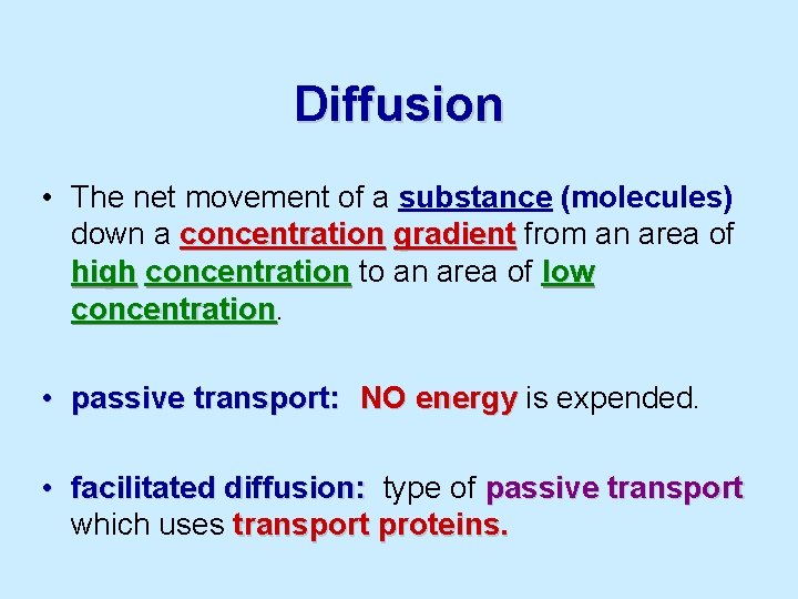 Diffusion • The net movement of a substance (molecules) down a concentration gradient from