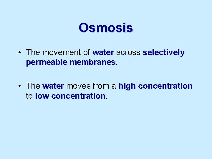 Osmosis • The movement of water across selectively permeable membranes • The water moves