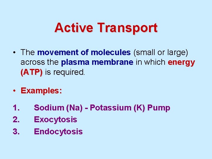 Active Transport • The movement of molecules (small or large) across the plasma membrane