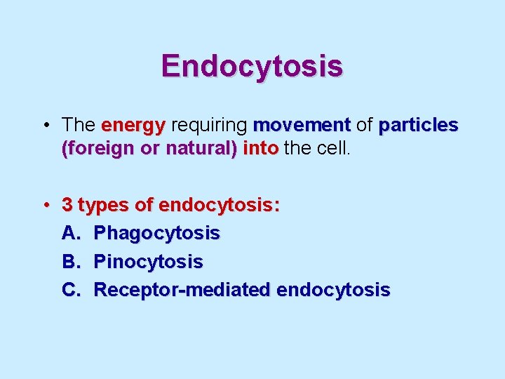 Endocytosis • The energy requiring movement of particles (foreign or natural) into the cell.