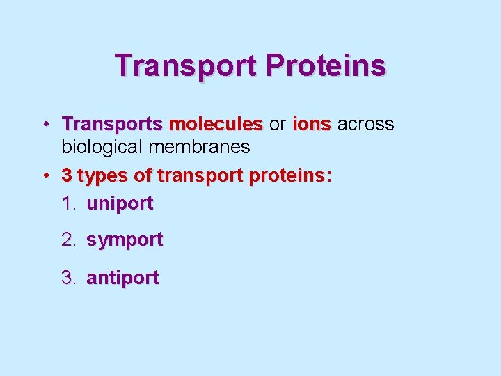 Transport Proteins • Transports molecules or ions across biological membranes • 3 types of