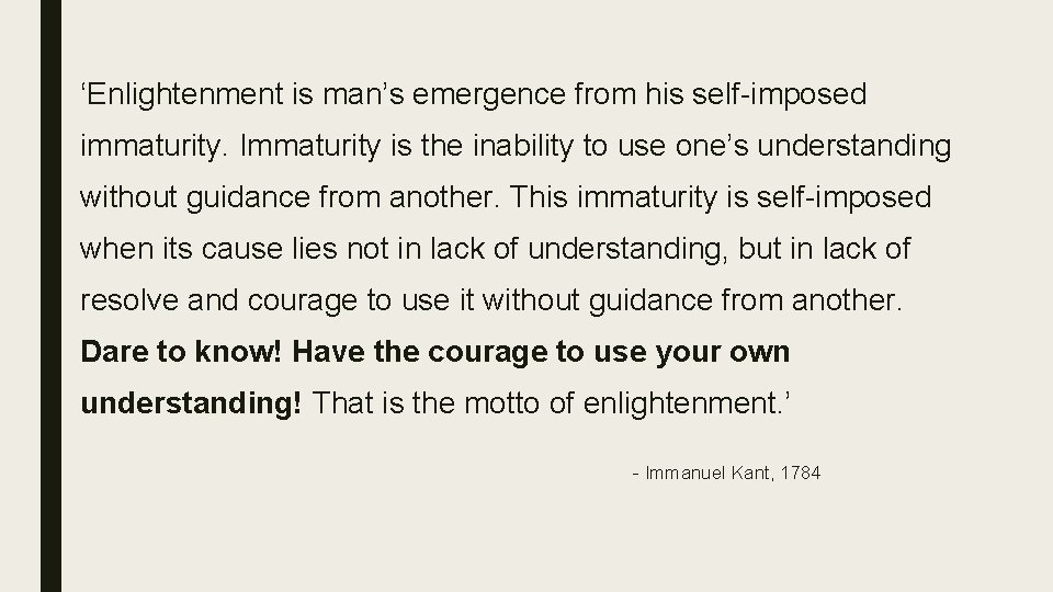 ‘Enlightenment is man’s emergence from his self-imposed immaturity. Immaturity is the inability to use