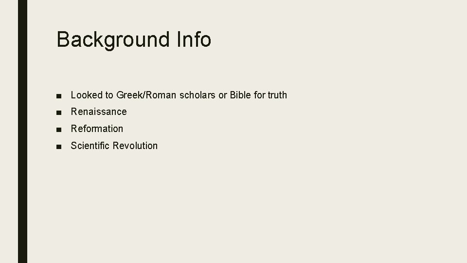 Background Info ■ Looked to Greek/Roman scholars or Bible for truth ■ Renaissance ■