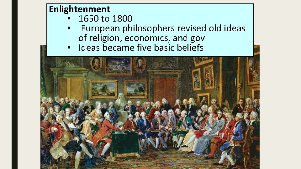 Enlightenment • 1650 to 1800 • European philosophers revised old ideas of religion, economics,