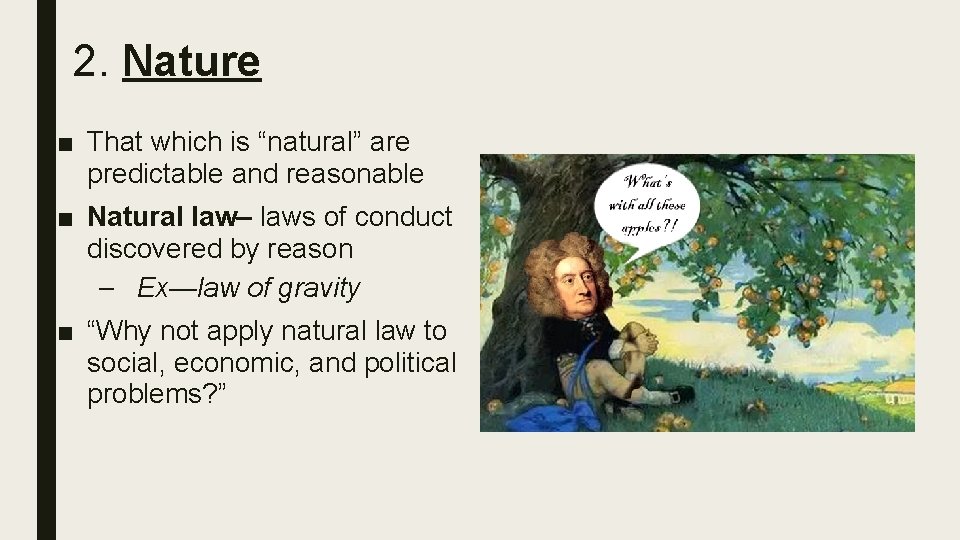 2. Nature ■ That which is “natural” are predictable and reasonable ■ Natural law–