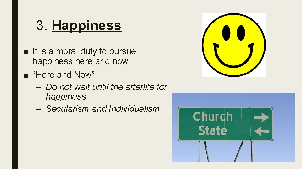 3. Happiness ■ It is a moral duty to pursue happiness here and now