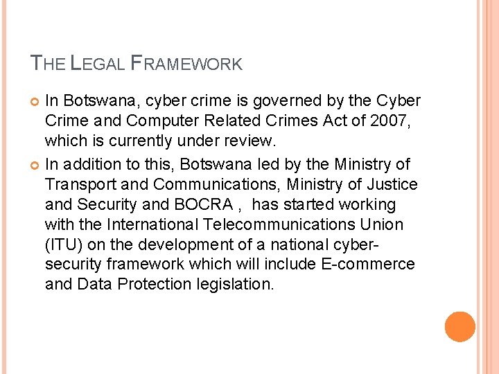 THE LEGAL FRAMEWORK In Botswana, cyber crime is governed by the Cyber Crime and