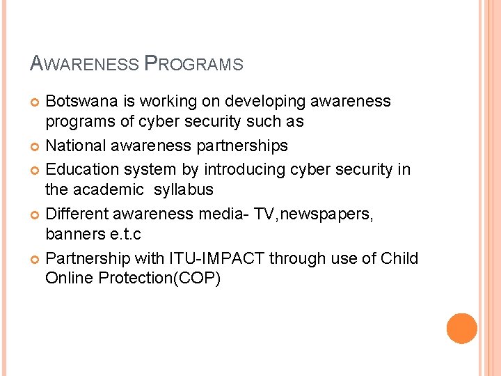 AWARENESS PROGRAMS Botswana is working on developing awareness programs of cyber security such as