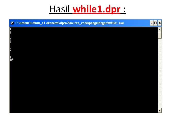 Hasil while 1. dpr : 