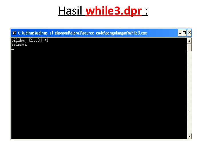Hasil while 3. dpr : 