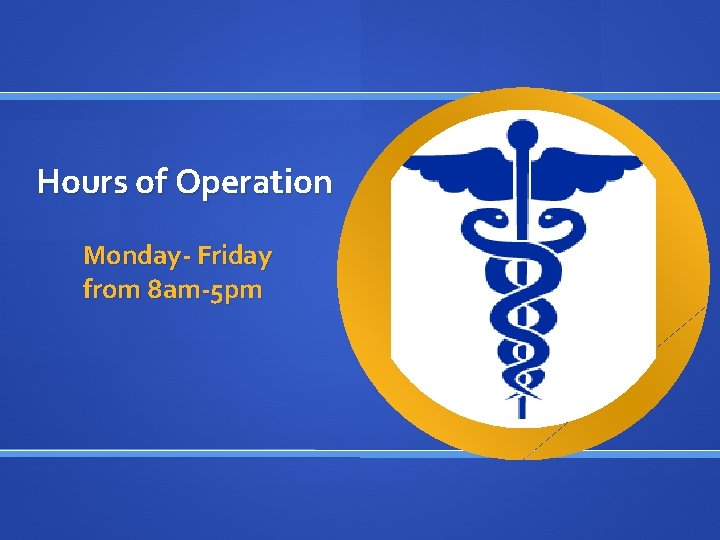 Hours of Operation Monday- Friday from 8 am-5 pm 