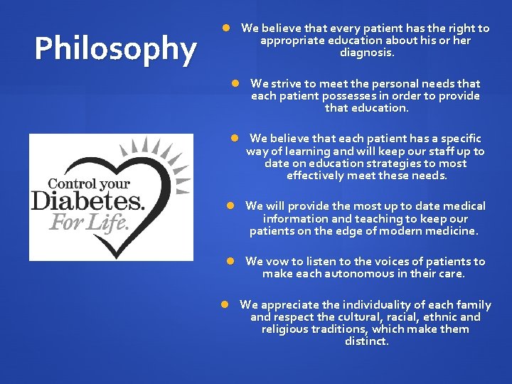 Philosophy We believe that every patient has the right to appropriate education about his