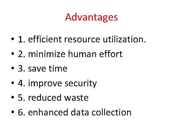 Advantages • • • 1. efficient resource utilization. 2. minimize human effort 3. save