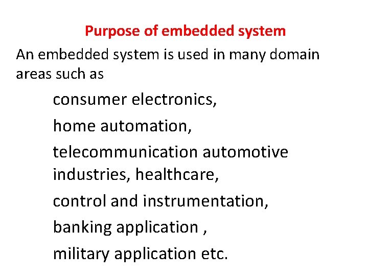 Purpose of embedded system An embedded system is used in many domain areas such