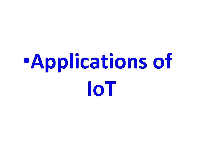  • Applications of Io. T 