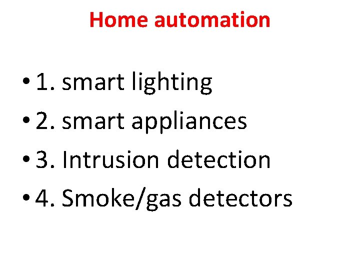 Home automation • 1. smart lighting • 2. smart appliances • 3. Intrusion detection