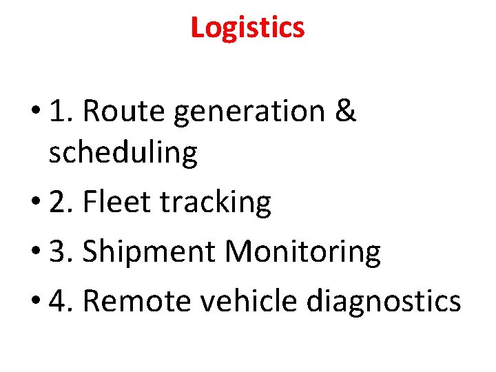 Logistics • 1. Route generation & scheduling • 2. Fleet tracking • 3. Shipment