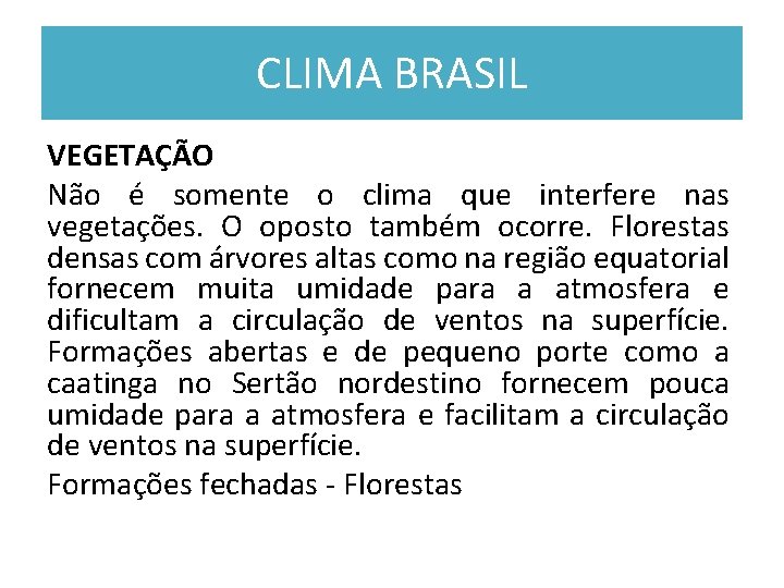 CLIMA BRASIL VEGETAÇÃO Não é somente o clima que interfere nas vegetações. O oposto