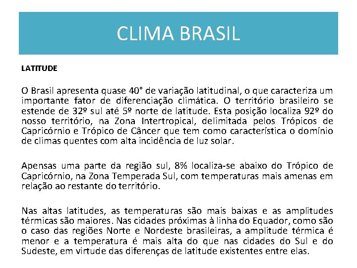 CLIMA BRASIL LATITUDE O Brasil apresenta quase 40° de variação latitudinal, o que caracteriza