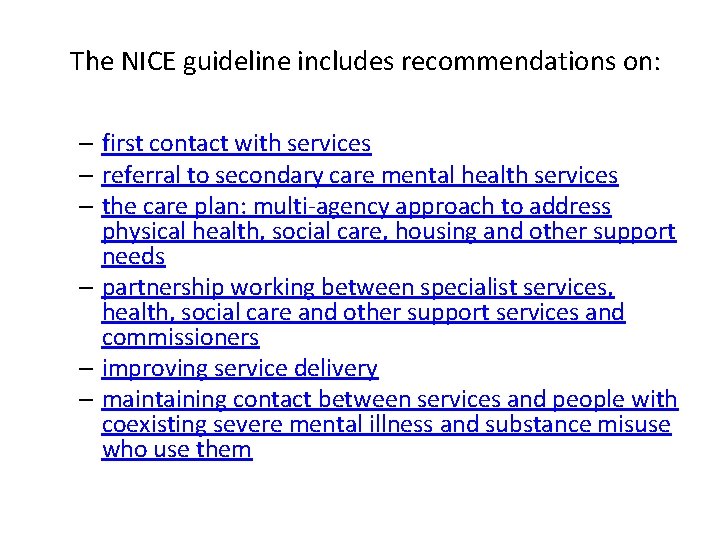 The NICE guideline includes recommendations on: – first contact with services – referral to