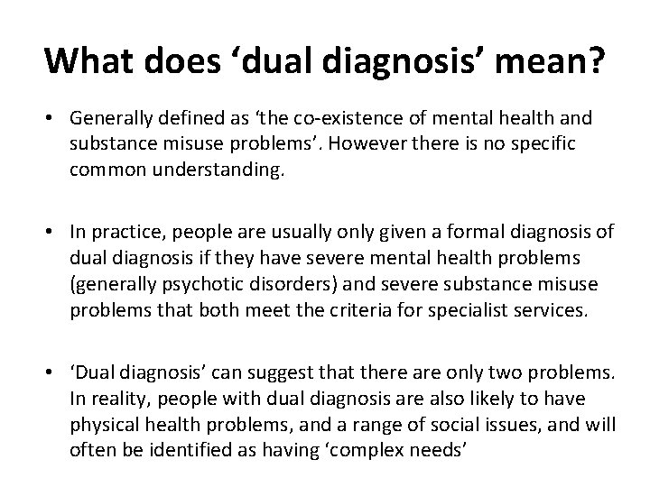 What does ‘dual diagnosis’ mean? • Generally defined as ‘the co-existence of mental health