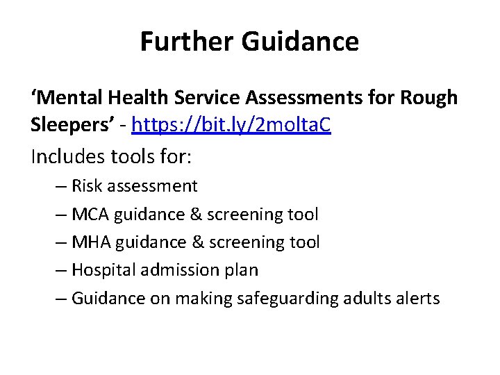 Further Guidance ‘Mental Health Service Assessments for Rough Sleepers’ - https: //bit. ly/2 molta.
