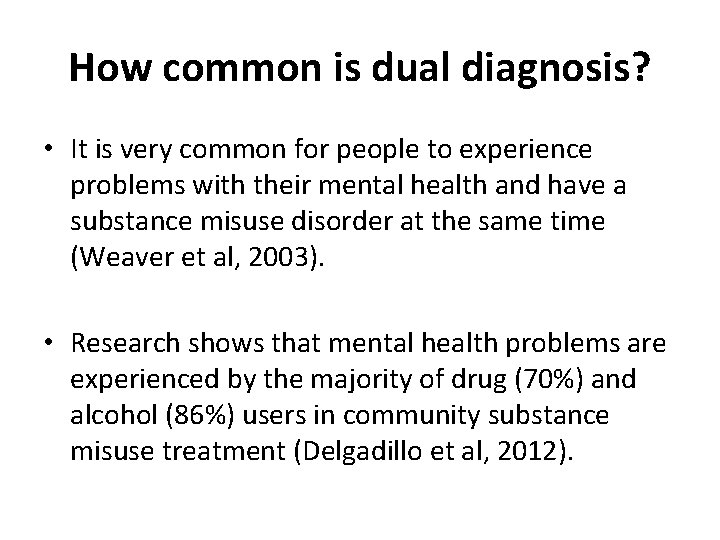 How common is dual diagnosis? • It is very common for people to experience