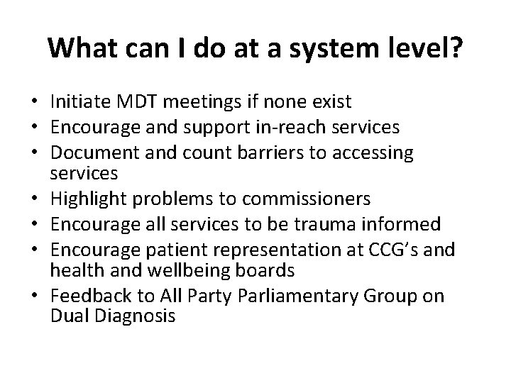 What can I do at a system level? • Initiate MDT meetings if none