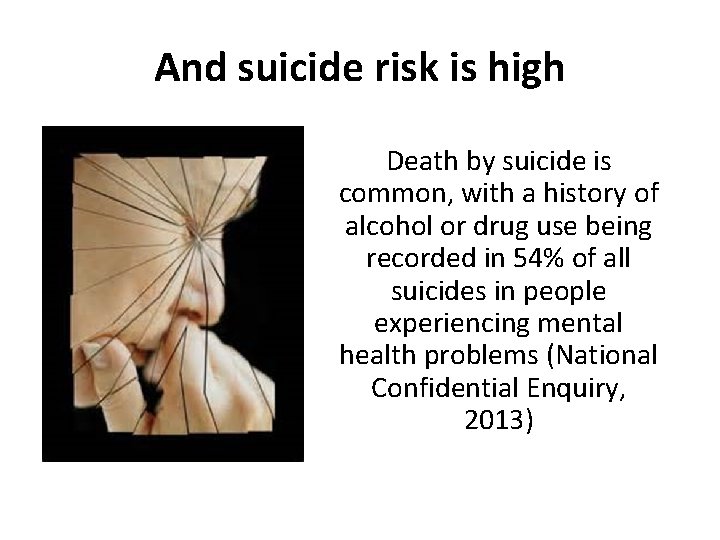 And suicide risk is high Death by suicide is common, with a history of
