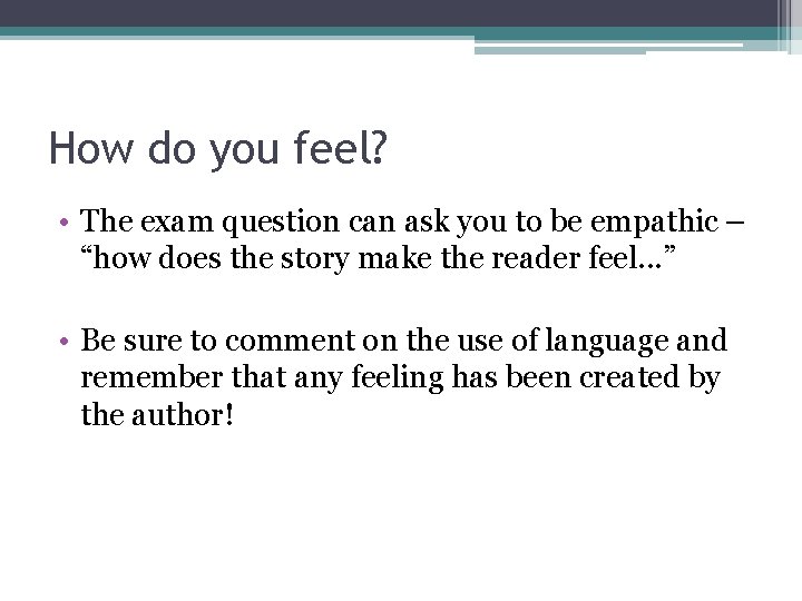 How do you feel? • The exam question can ask you to be empathic