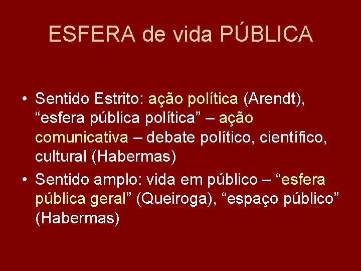 ESFERA de vida PÚBLICA • Sentido Estrito: ação política (Arendt), “esfera pública política” –