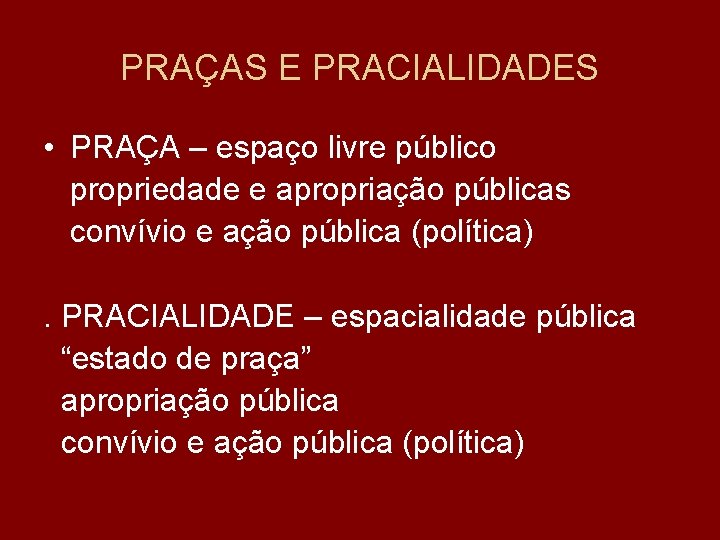 PRAÇAS E PRACIALIDADES • PRAÇA – espaço livre público propriedade e apropriação públicas convívio