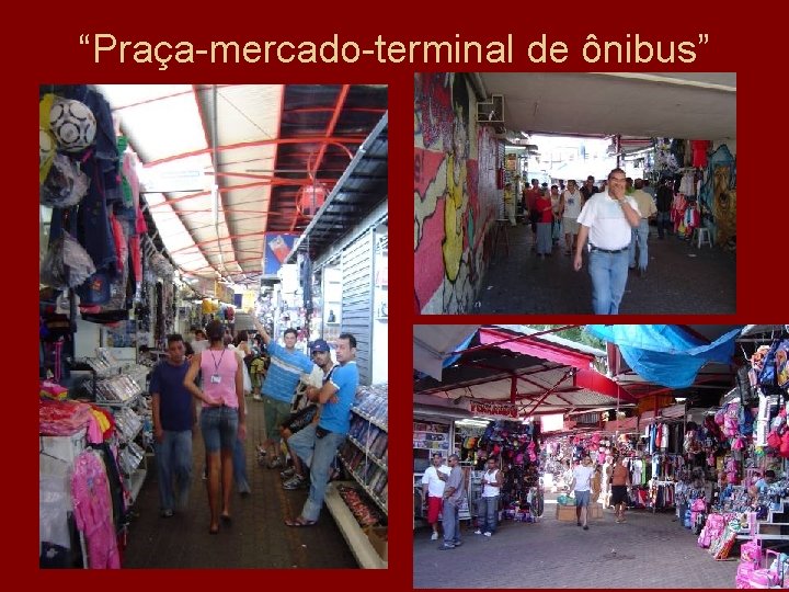 “Praça-mercado-terminal de ônibus” 