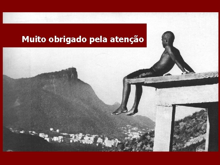 Muito obrigado pela atenção 
